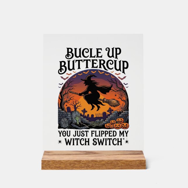 Bucle Up Buttercup Witch Switch Halloween Broom Pu Acrylic Sign (Front)