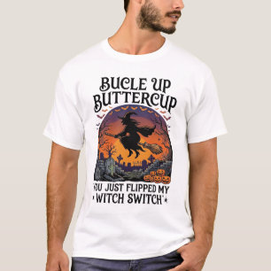 Bucle Up Buttercup Witch Switch Halloween Broom Pu T-Shirt