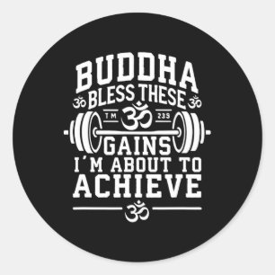 Buddha Bless These Gains I’m About To Achieve Gym Classic Round Sticker