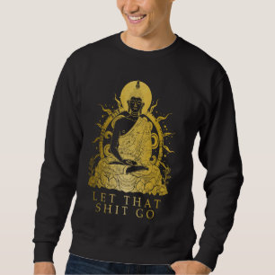 Buddha Let It Go Buddhism Funny Zen Buddhist Yoga Sweatshirt