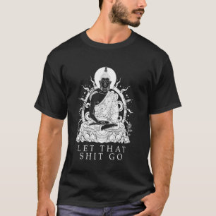 Buddha Let It Go Buddhism Funny Zen Buddhist Yoga T-Shirt
