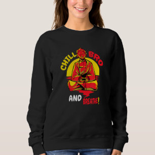 Buddha Monk Namaste Buddhism Just Relax Or Chill B Sweatshirt