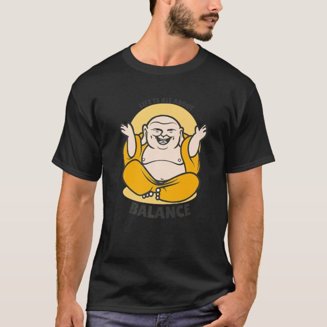 Buddha Monk Namaste Buddhism Life Is All About Bal T-Shirt (Front)