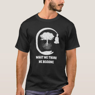 Buddha Monk Namaste Buddhism What We Think We Beco T-Shirt