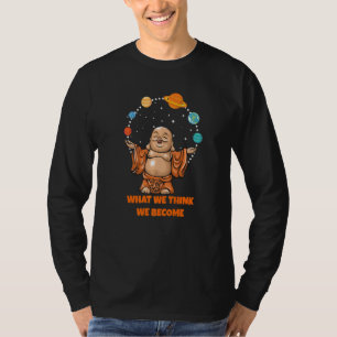 Buddha Monk Namaste Buddhism What We Think We Beco T-Shirt