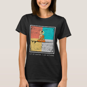 Buddha On Surfboard - Out Of Water, I Am Nothing T-Shirt