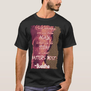 Buddha Quote Born Again Zen Spirituality New Day T-Shirt