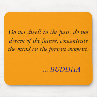 BUDDHA QUOTE -Do not dwell in the past Mouse Mat