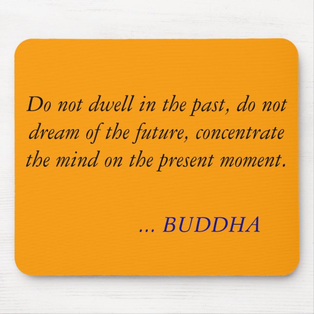 BUDDHA QUOTE -Do not dwell in the past Mouse Mat (Front)
