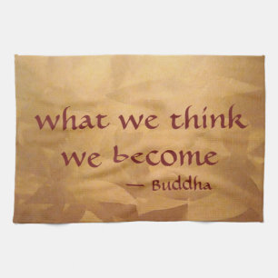 Buddha Quote; What We Think We Become Tea Towel