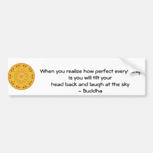 Buddha Quote - When you realise how perfect....... Bumper Sticker