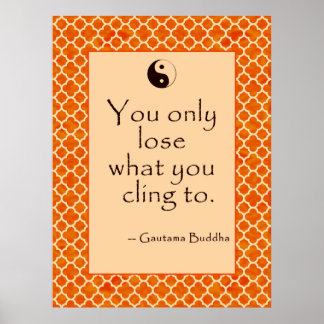 Buddha Quote You Only Lose What You Cling To Poster