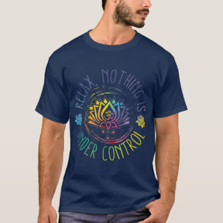 Buddha Quotes Relax Nothing Is Under Control T-Shirt