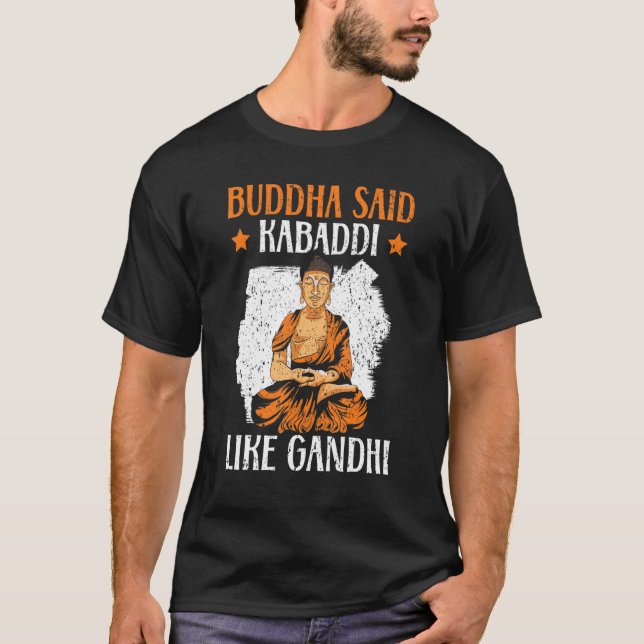 Buddha Said Kabaddi Like Gandhi Indian Team Sport  T-Shirt (Front)