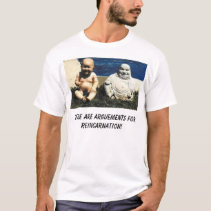 buddha, There are arguements for reincarnation! T-Shirt