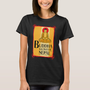 Buddha Was Born In Nepal Nepali Nepalese T-Shirt