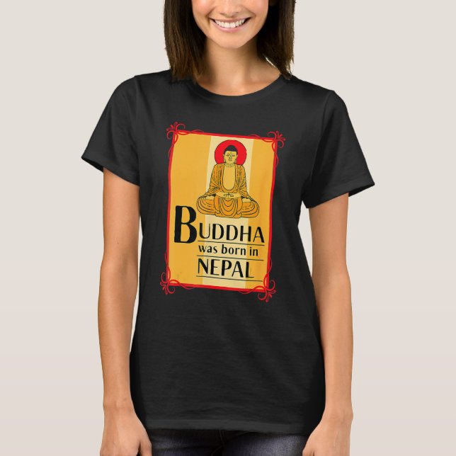 Buddha Was Born In Nepal Nepali Nepalese T-Shirt (Front)
