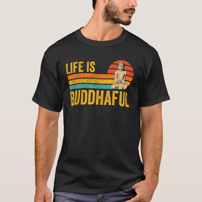Buddhism Buddha Buddhist Retro Life is Buddhaful T-Shirt (Front)
