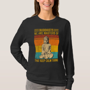 Buddhism Buddha Buddhists We Are Masters Of Keep C T-Shirt