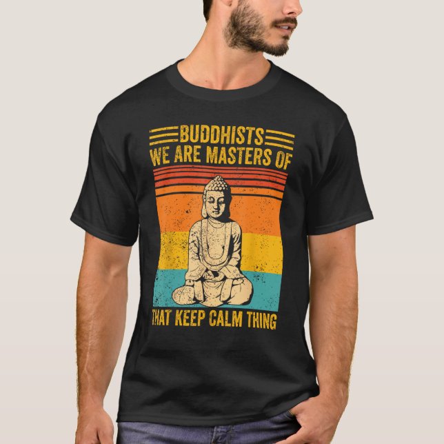 Buddhism Buddha Buddhists We Are Masters Of Keep C T-Shirt (Front)