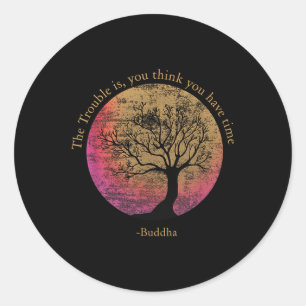 Buddhist Quote Think You Have Time Environmental  Classic Round Sticker