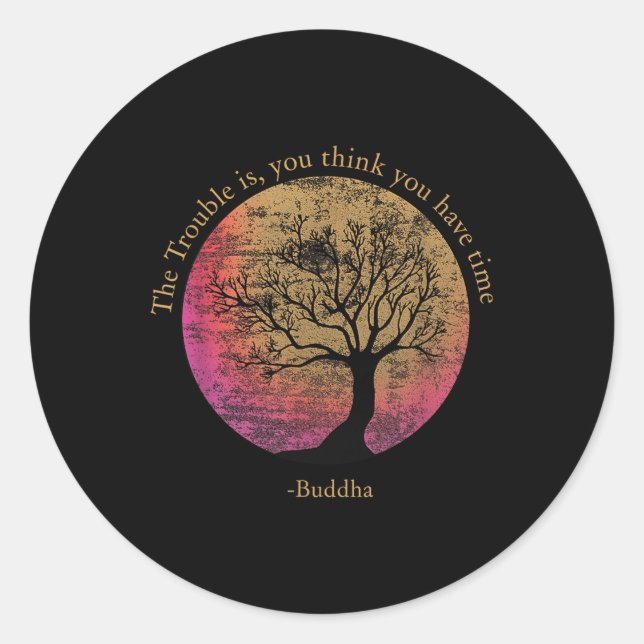 Buddhist Quote Think You Have Time Environmental  Classic Round Sticker (Front)