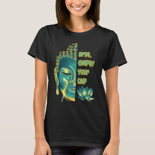 Buddhist Zen Koan First Empty Your Cup Half Buddha T-Shirt