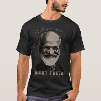 Buddy Freud - The first psychoanalist - "Tell me m T-Shirt