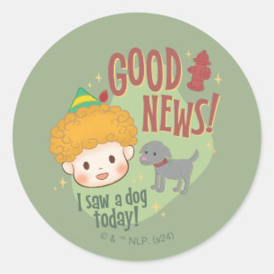 Buddy the Elf Good News! I Saw a Dog Today! Classic Round Sticker