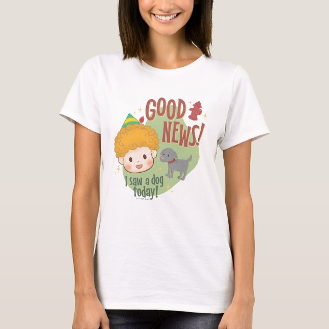 Buddy the Elf Good News! I Saw a Dog Today! T-Shirt (Front)