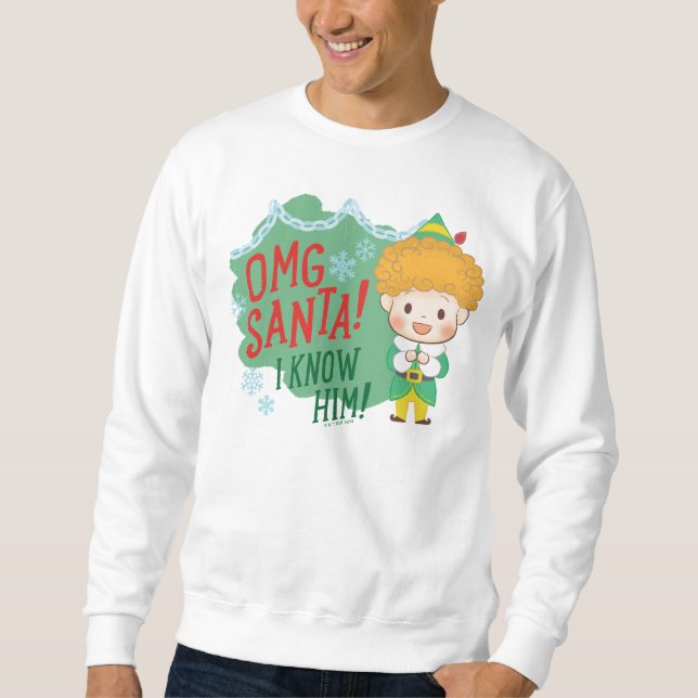 Buddy the Elf OMG Santa! I Know Him! Sweatshirt (Front)