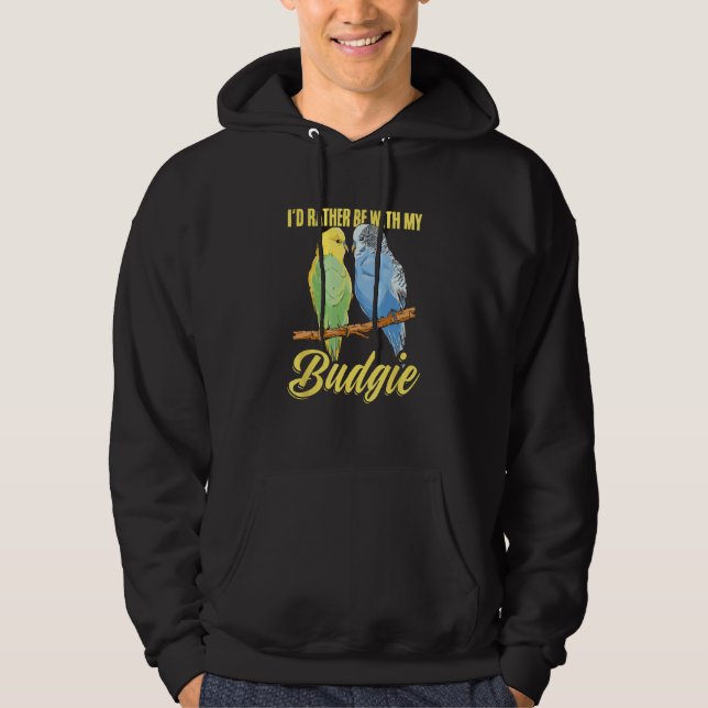 Budgerigar Bird Owner Parakeet  Rather Be With Bud Hoodie (Front)