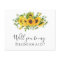 BUDGET Sunflower Will You be My Bridesmaid? Card