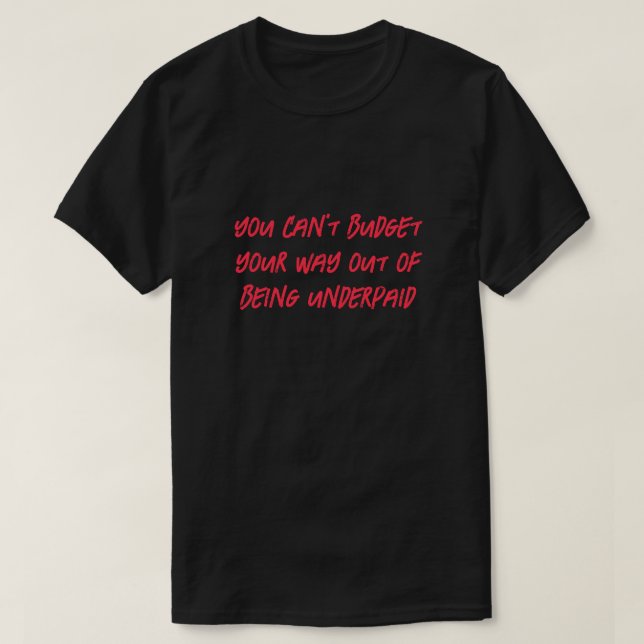 Budget While Underpaid T-shirt (Design Front)
