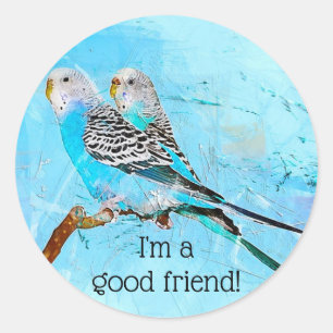 Budgie Birds I'm a Good Friend Classic Round Sticker