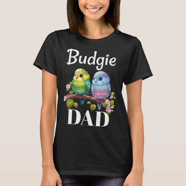 Budgie Dad Budgerigar Parakeet Bird 18 T-Shirt (Front)