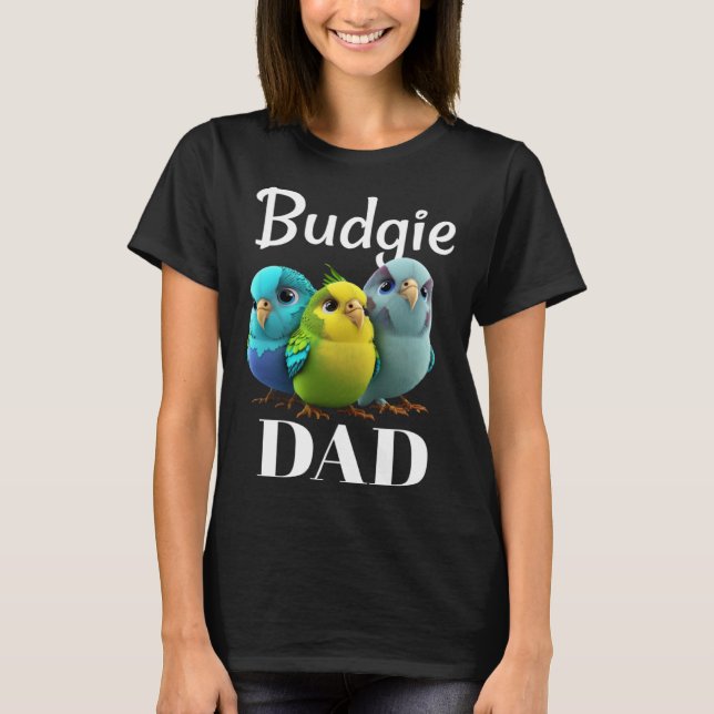 Budgie Dad Budgerigar Parakeet Bird 3 T-Shirt (Front)