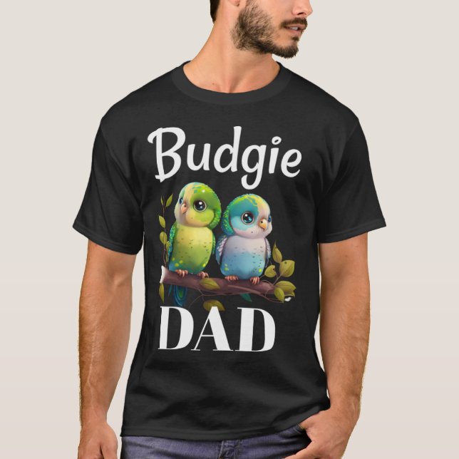 Budgie Dad Budgerigar Parakeet Bird 6 T-Shirt (Front)
