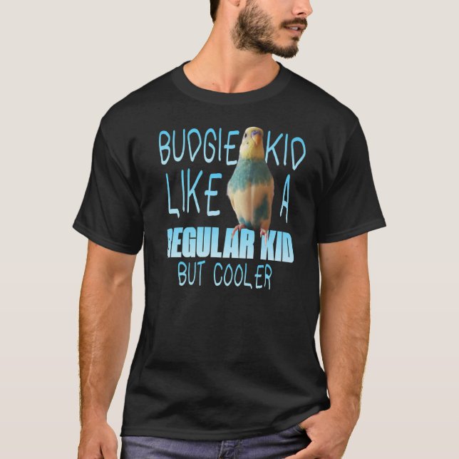 Budgie Kid Like A Regular Kid But Cooler  Budgie F T-Shirt (Front)