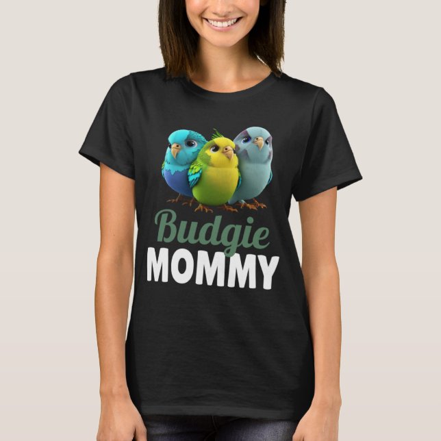 Budgie Mom Budgerigar Parakeet Bird 4 T-Shirt (Front)