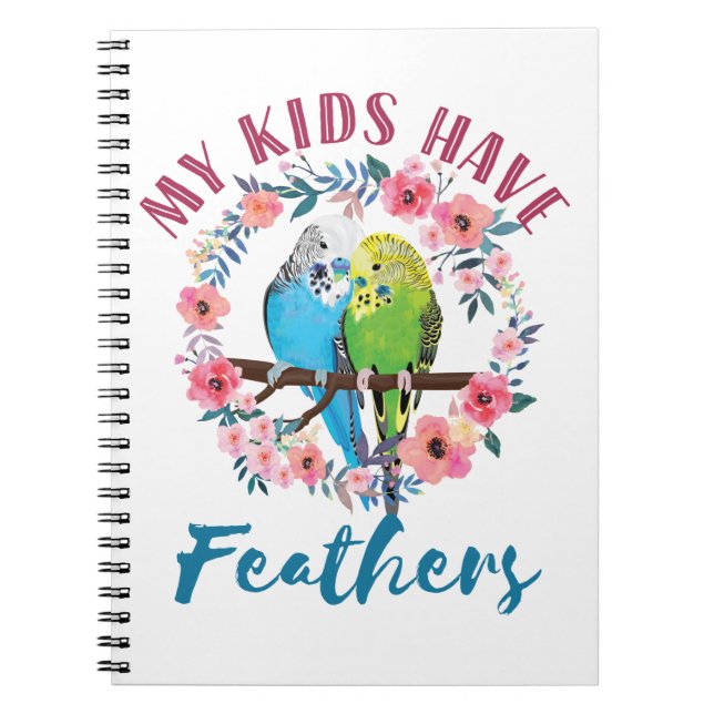 Budgie Parakeet Mom My Kids Have Feathers Notebook (Front)