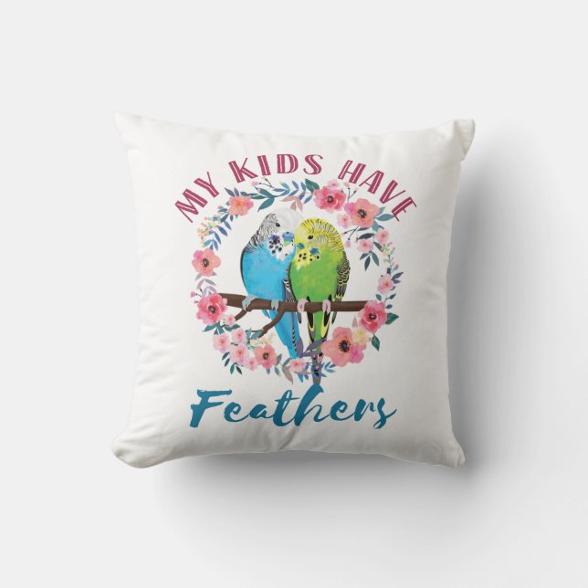 Budgie Parakeet Mum My Kids Have Feathers Cushion (Front)