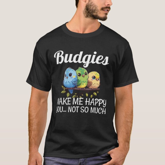 Budgies Make Me Happy Budgies Mom 17 T-Shirt (Front)