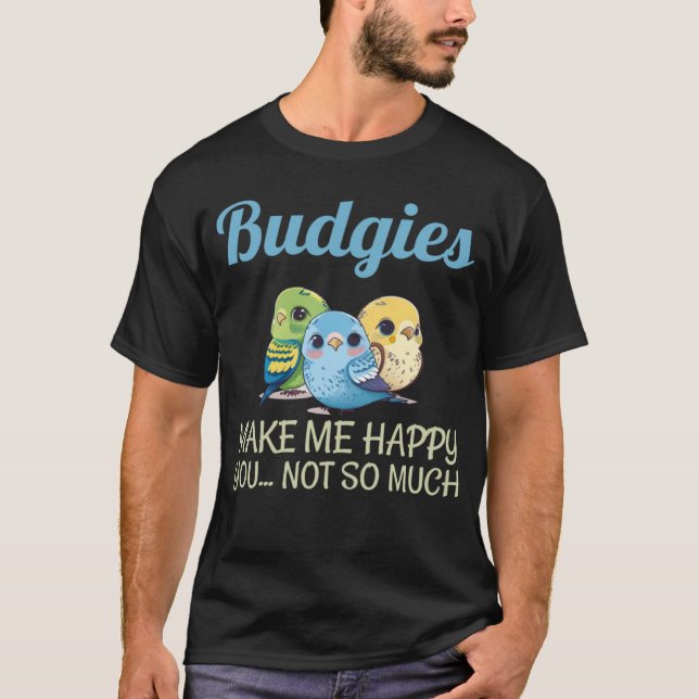 Budgies Make Me Happy Budgies Mom 18 T-Shirt (Front)