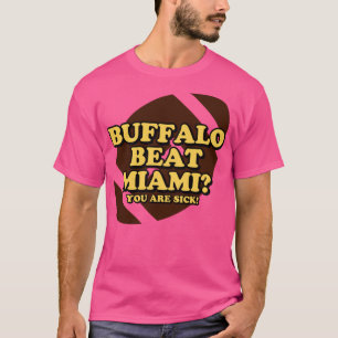 Buffalo Beat Miami You are sick T-Shirt