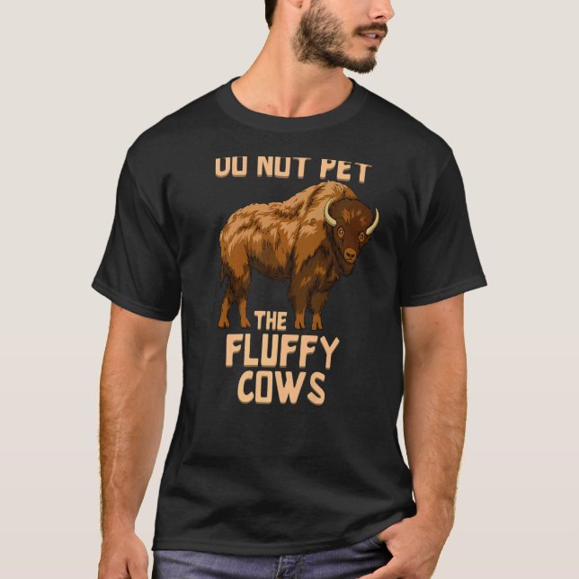 Buffalo Bison Cow Do Not Pet The Fluffy Cows T-Shirt (Front)