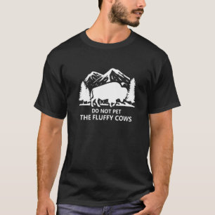 Buffalo Do Not Pet The Fluffy Cows Bison T-Shirt