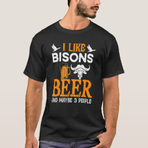 Buffalo I Like Bisons Beer And Maybe Three People T-Shirt