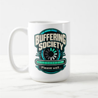 Buffering Society – Please Wait Tech Humour Coffee Mug