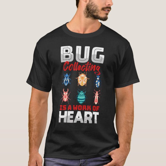 Bug Collecting Is Work Of Heart Insect Catcher Col T-Shirt (Front)